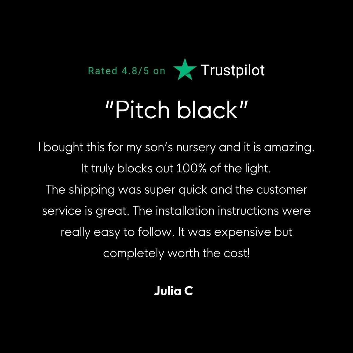 “Pitch black” — rated 4.8 out of 5 on Trustpilot